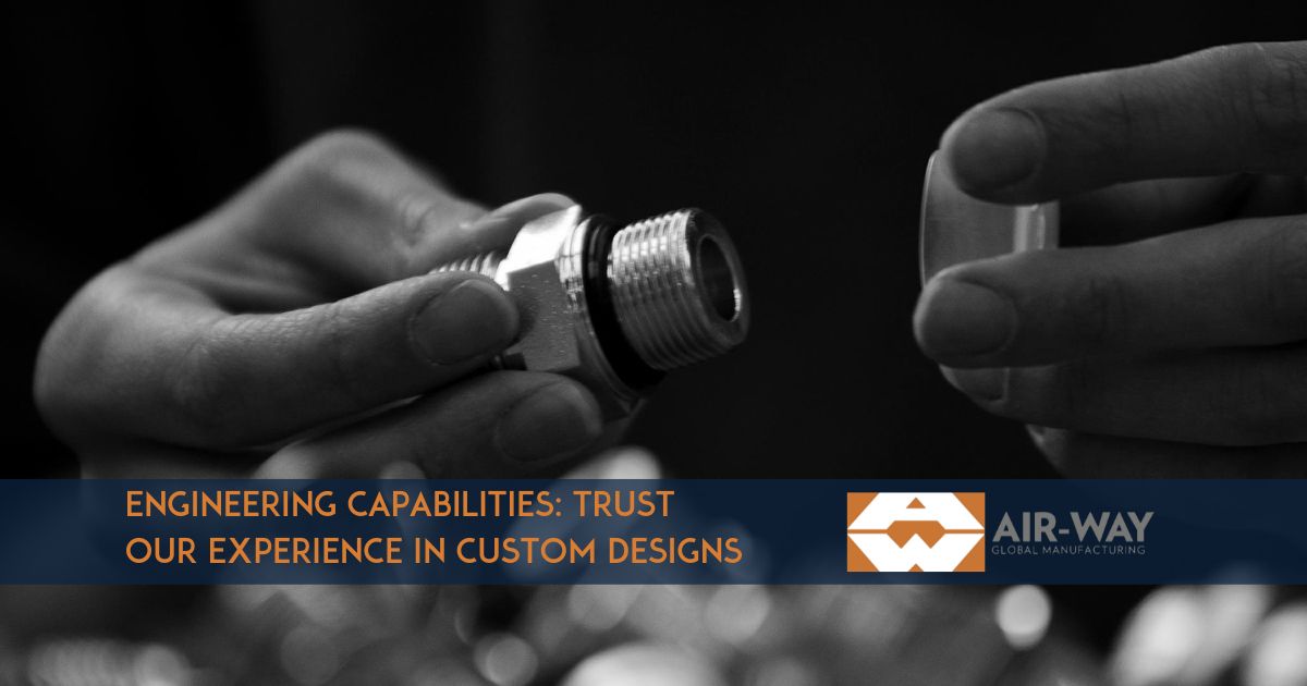 Engineering Capabilities: Trust Our Experience in Custom Designs