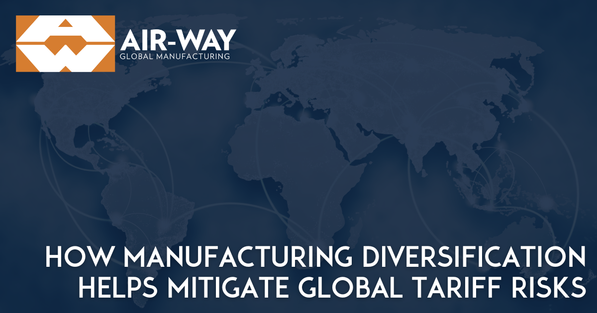 How Manufacturing Diversification Helps Mitigate Global Tariff Risks