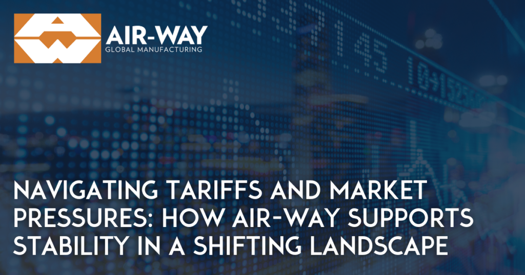 Navigating Tariffs and Market Pressures: How Air-Way Supports Stability in a Shifting Landscape