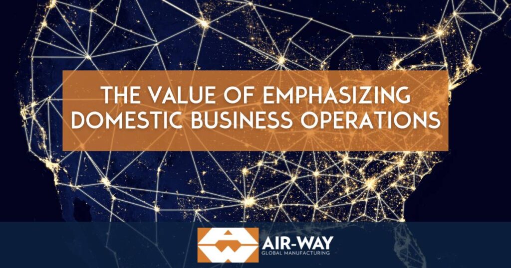 The Importance of Working with a Company Emphasizing Domestic Business Operations